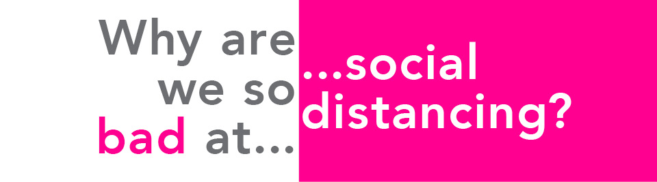 Why-Are-We-So-Bad-At-Social-Distancing